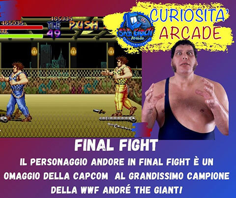 Curiosità sui giochi arcade: Final fight. Il personaggio Andore in final fight è un omaggio della Capcom al grandissimo campione della WWF André the Giant!