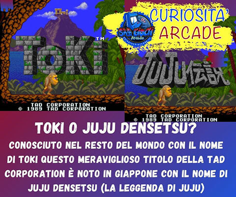 Curiosità sui giochi arcade: Toki. Conosciuto nel resto del mondo con il nome di toki questo meraviglioso titolo della tad corporation è noto in giappone con il nome di JUJU DENSETSU (la leggenda di Juju)