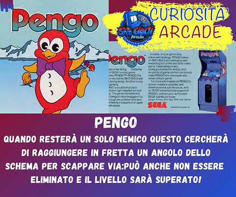 Curiosità sui giochi arcade: PENGO. Quando resterà un solo nemico questo cercherà di raggiungere in fretta un angolo dello schema per scappare via:può anche non essere eliminato e il livello sarà superato!