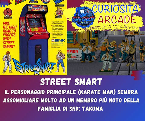 Curiosità sui giochi arcade: street smart. Il personaggio principale (Karate Man) sembra assomigliare molto ad un membro più noto della famiglia di snk: takuma